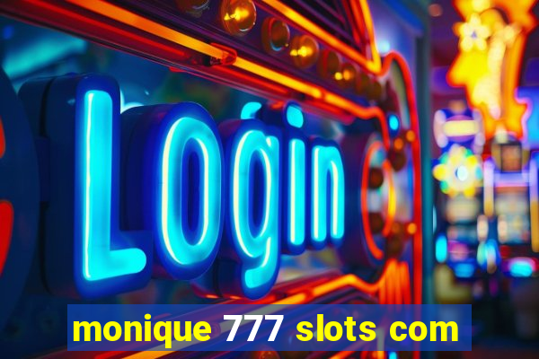 monique 777 slots com